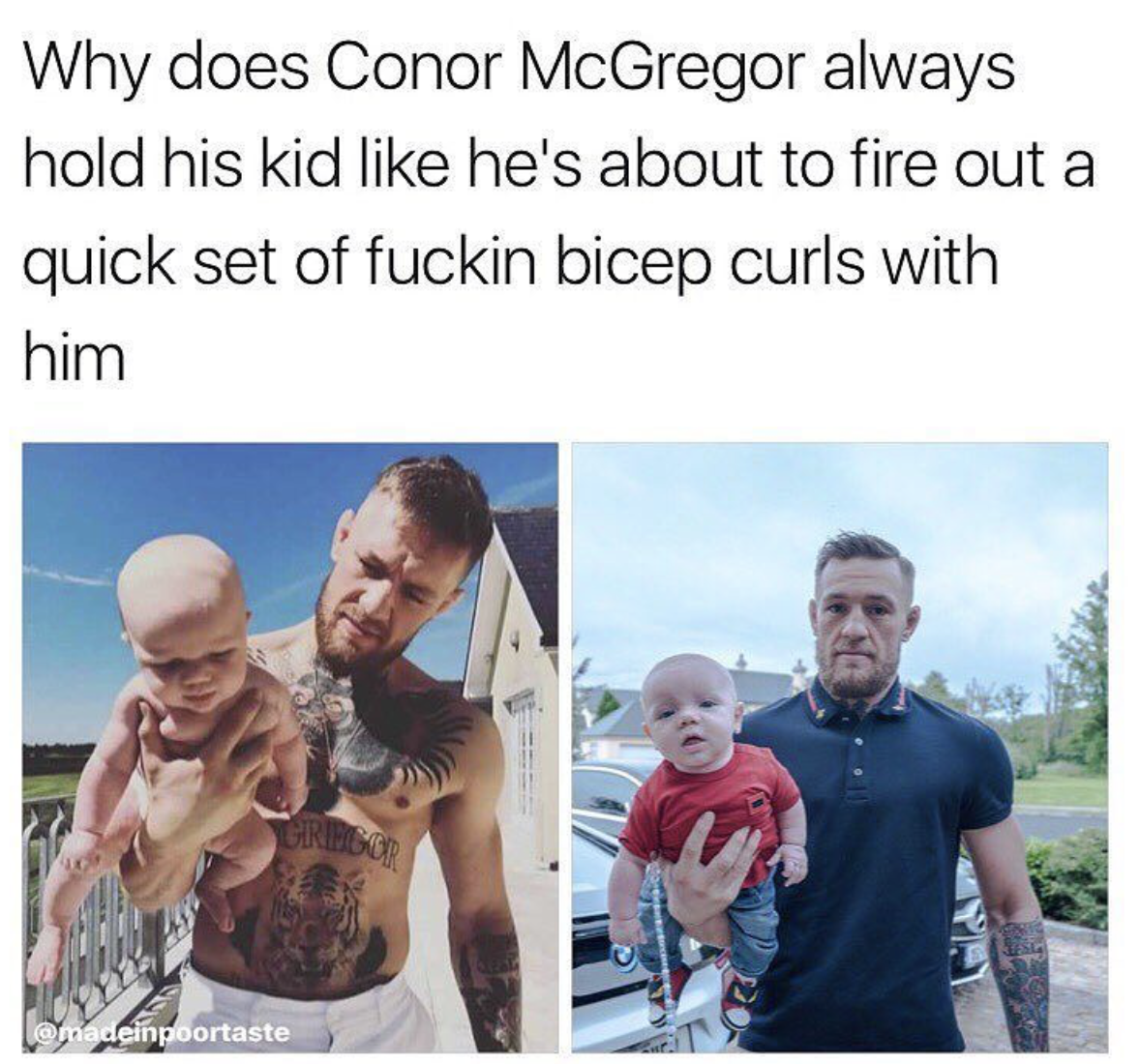 bicep curls with baby - Why does Conor McGregor always hold his kid he's about to fire out a quick set of fuckin bicep curls with him madeinpoortaste