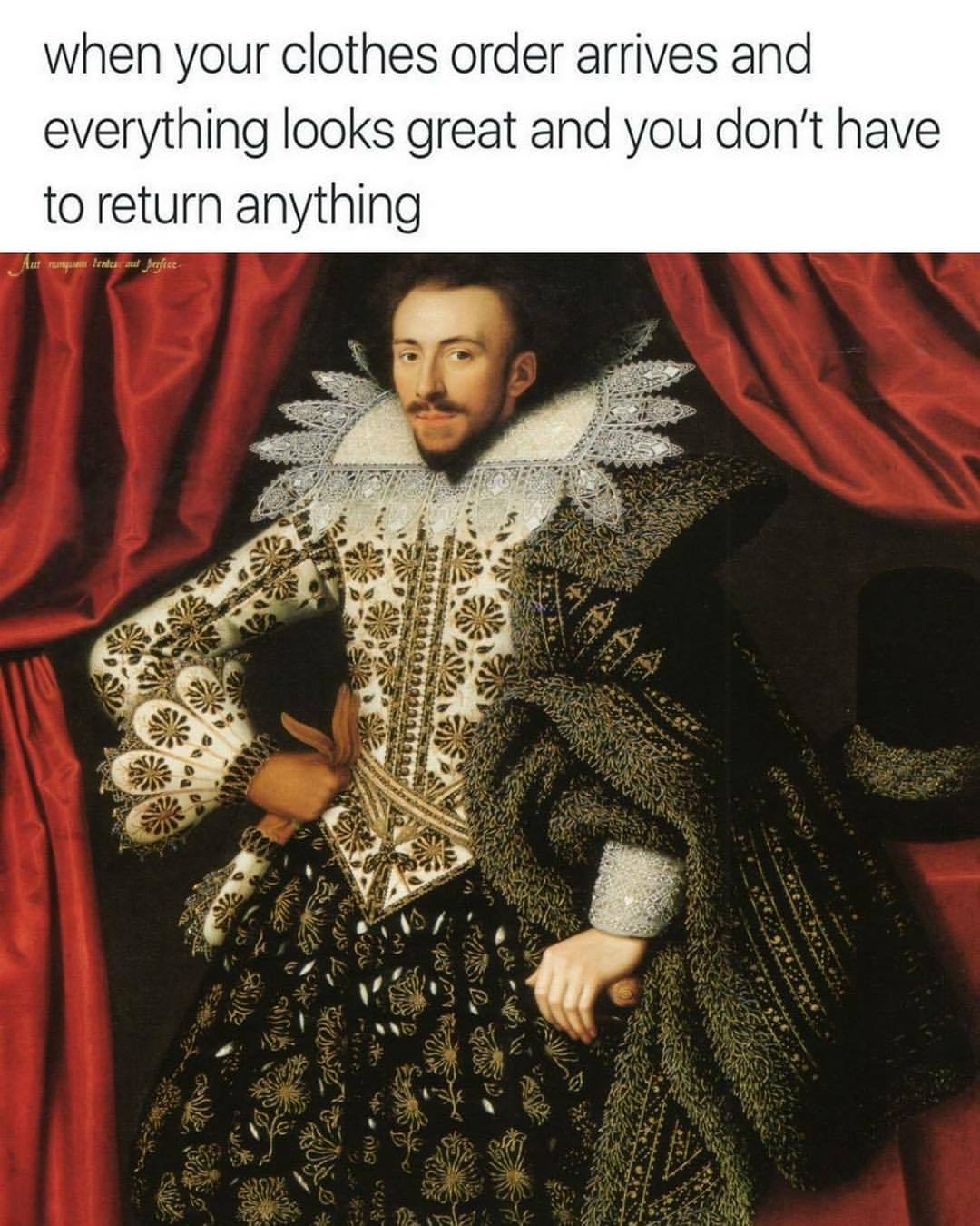 elizabethan era fashion - when your clothes order arrives and everything looks great and you don't have to return anything Auf numai lent au Serfte A na wan