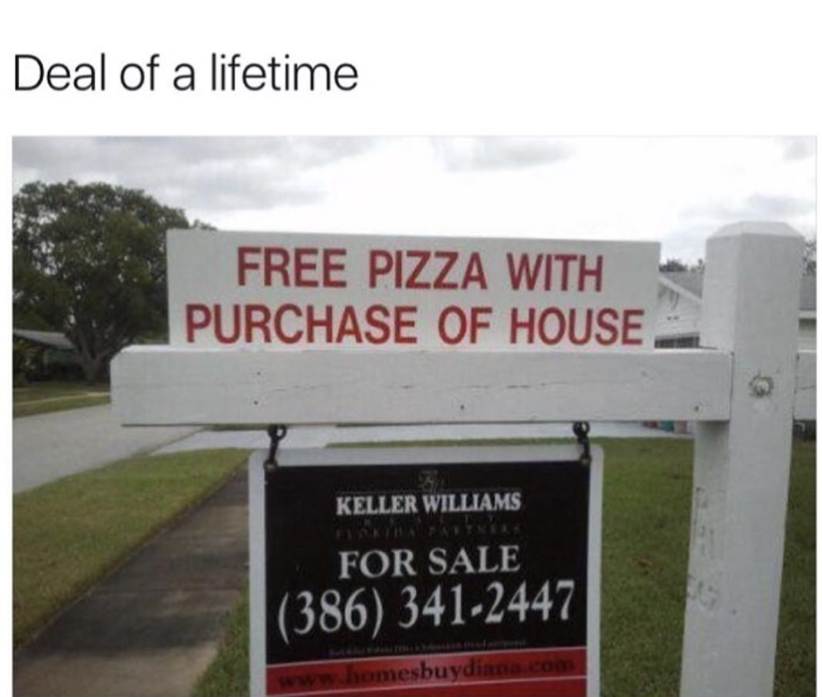 sign - Deal of a lifetime Free Pizza With Purchase Of House Keller Williams For Sale 386 3412447 bemesbuydir