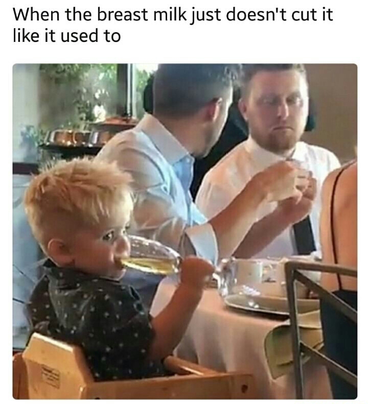 Funny meme of kid drinking some white wine with caption about how breastmilk doesn't cut it anymore.