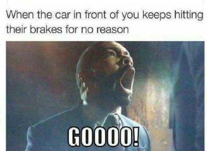 Meme about being stuck in traffic behind someone who keeps hitting their brakes.