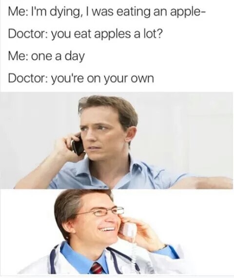 Funny meme of man who eats apples and the doctore refuses to see him now.