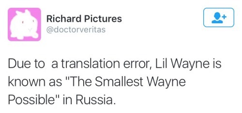 Tweet by Richard Pictures about how Lil Wayne is translated to The Smallest Wayne Possible in Russia.