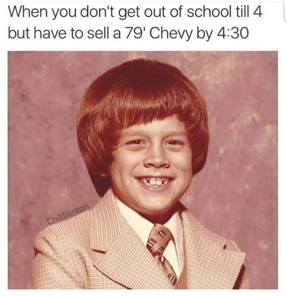 Hilarious meme of kid dressed in 70's attire for when you don't get out of school till 4, but gotta sell a 79' Chevy by 4:30