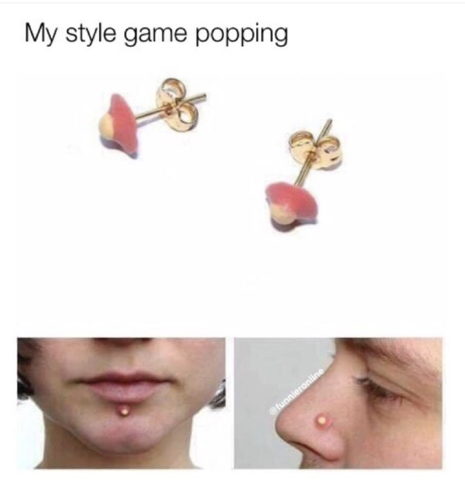 meme stream - pimple piercing - My style game popping