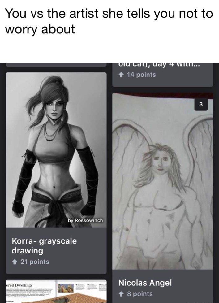 meme stream - shoulder - You vs the artist she tells you not to worry about Oru cau, uay 4 Wili... 14 points by Rossowinch Korragrayscale drawing 21 points ered Dwellings Nicolas Angel 8 points