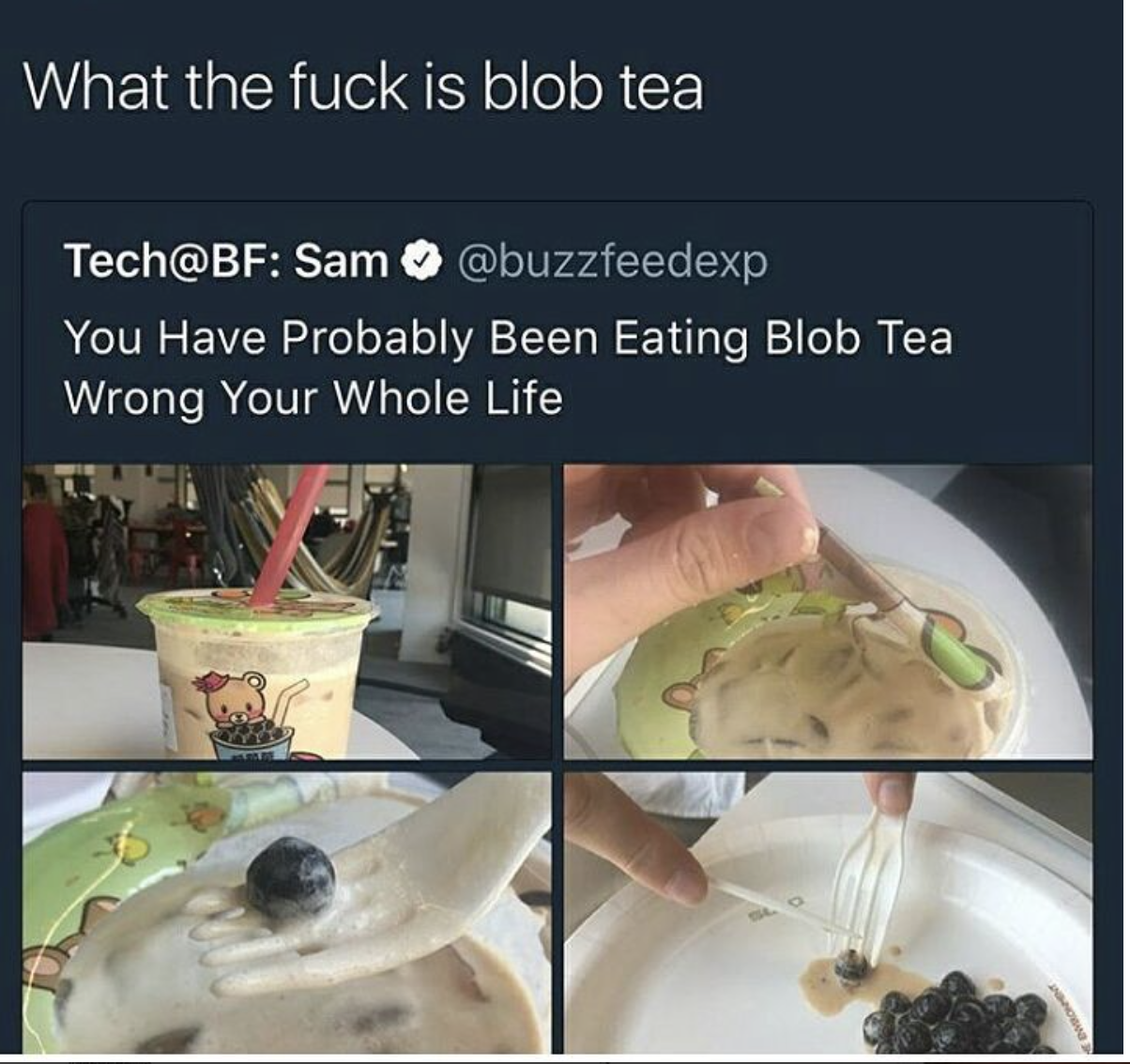 meme stream - food - What the fuck is blob tea Tech Sam You Have Probably Been Eating Blob Tea Wrong Your Whole Life