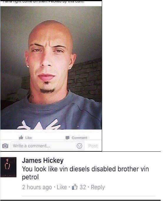 memes - vin petrol meme - Tomoteur Wish Comment Write a comment... o James Hickey You look vin diesels disabled brother vin petrol 2 hours ago 32