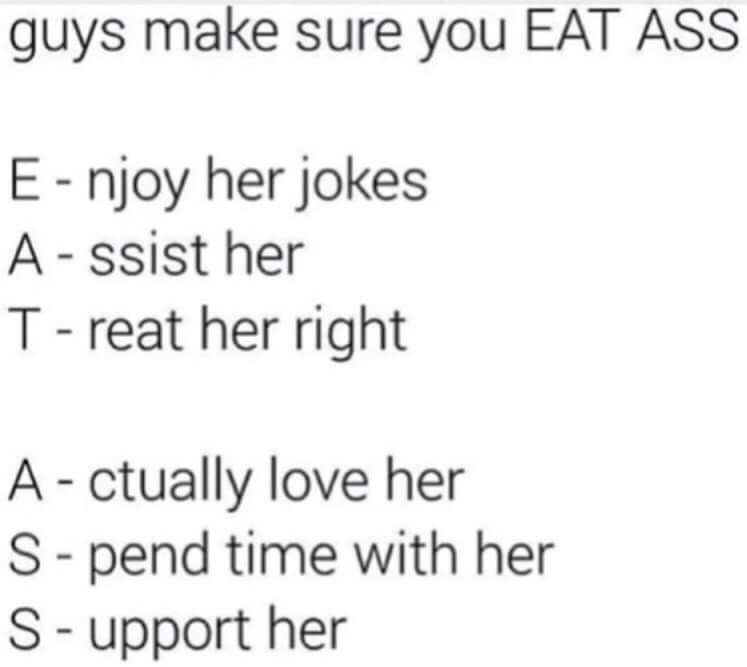 memes - funny t shirt quotes - guys make sure you Eat Ass Enjoy her jokes Assist her Treat her right Actually love her Spend time with her Support her
