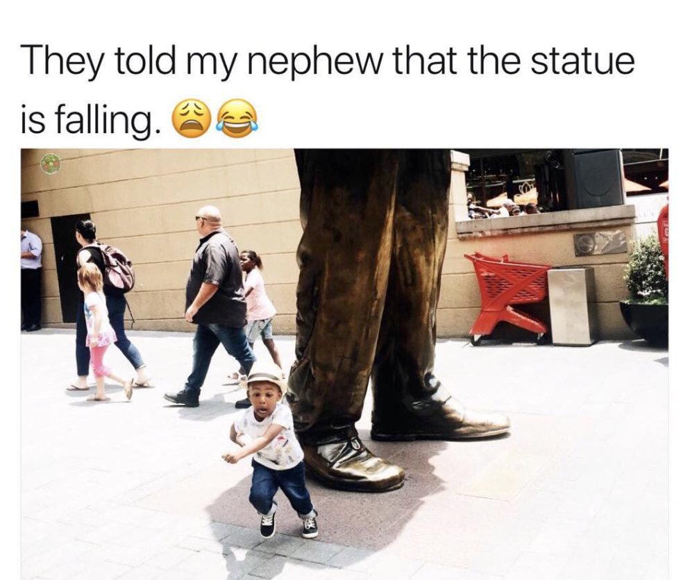memes - Humour - They told my nephew that the statue is falling.
