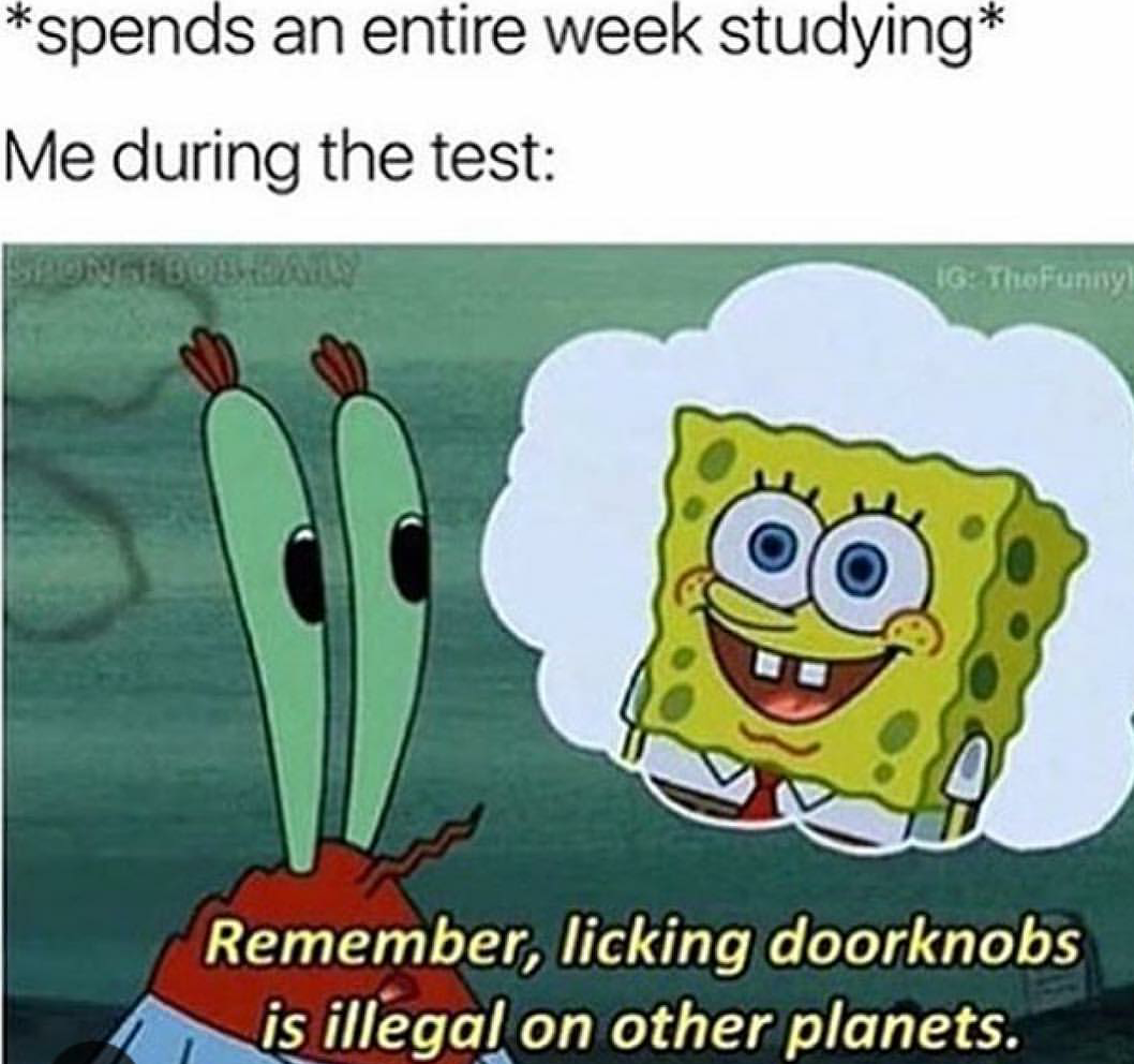 memes - spongebob quotes - spends an entire week studying Me during the test Sans TheFunny Remember, licking doorknobs is illegal on other planets.