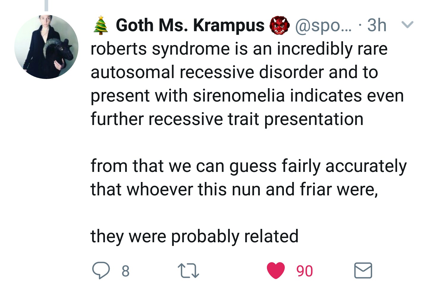 angle - Goth Ms. Krampus ... 3h v roberts syndrome is an incredibly rare autosomal recessive disorder and to present with sirenomelia indicates even further recessive trait presentation from that we can guess fairly accurately that whoever this nun and fr