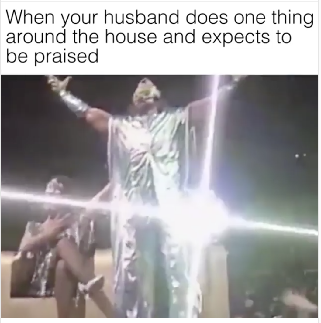 meme stream - husband does one thing around the house - When your husband does one thing around the house and expects to be praised