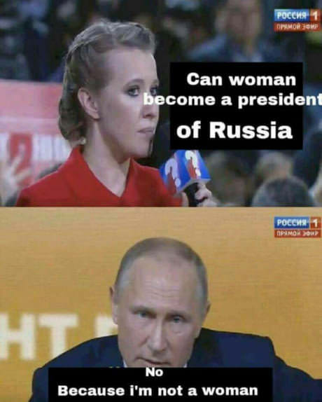 meme stream - putin meme - Pocchi Pamor Of Can woman become a president of Russia 1 Omo No Because i'm not a woman