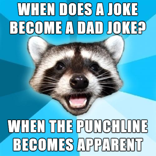 meme stream - lame pun coon - When Does A Joke Become A Dad Joke? When The Punchline Becomes Apparent