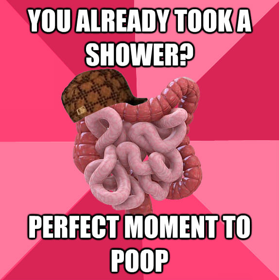 meme crohn disease funny - You Already Took A Shower? Perfect Moment To Poop