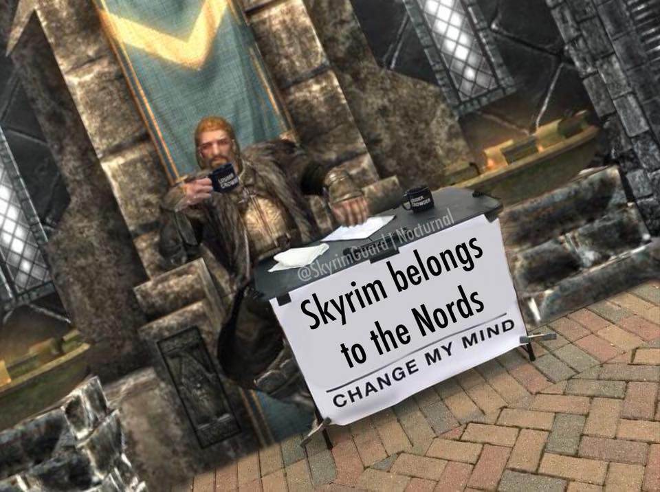 meme skyrim belongs to the nords meme - | Nocturnal Skyrim belongs to the Nords Change My Mind