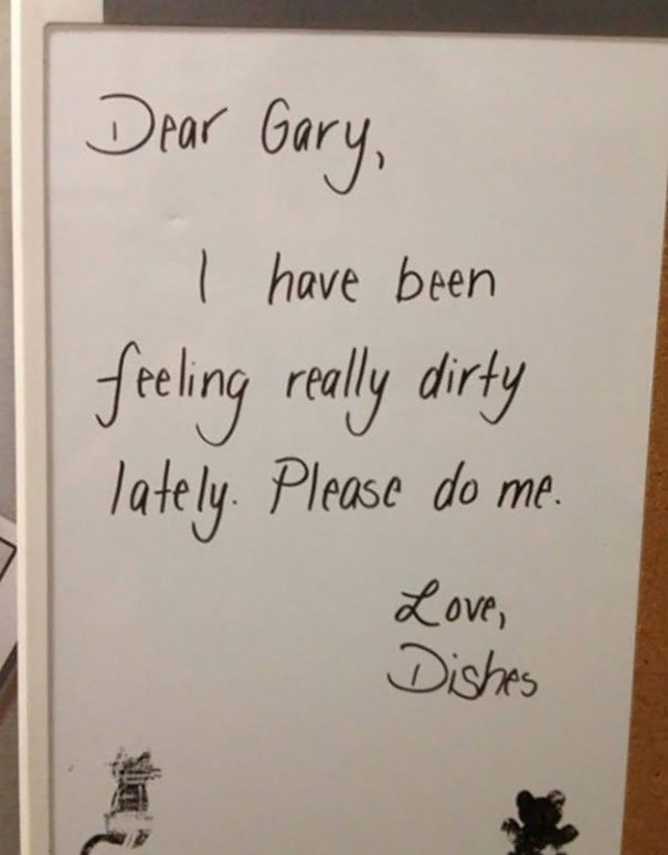 passive aggressive roommate notes - Dear Gary, I have been feeling really dirty Tately. Please do me. Love, Dishes