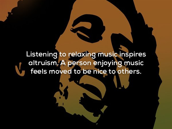 reggae music - Listening to relaxing music inspires altruism. A person enjoying music feels moved to be nice to others.