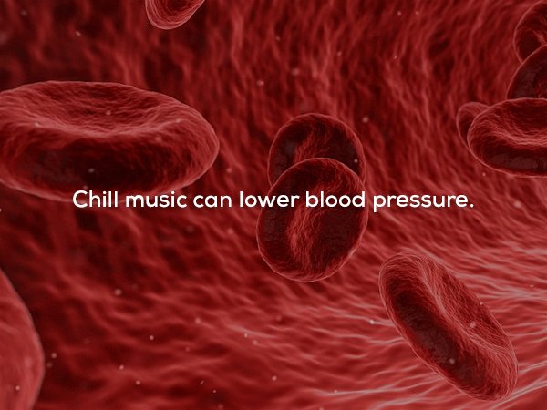 blood platelet hd - Chill music can lower blood pressure.