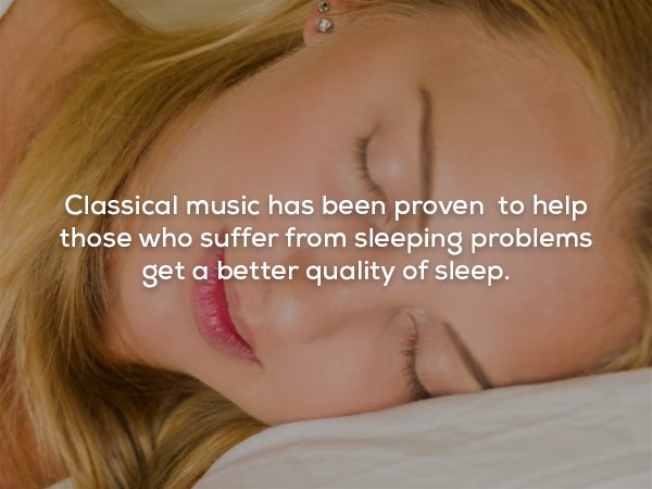close up - Classical music has been proven to help those who suffer from sleeping problems get a better quality of sleep.