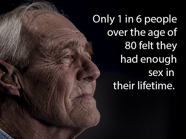 relationship memes of Old age Only 1 in 6 people over the age of 80 felt they had enough sex in their lifetime.