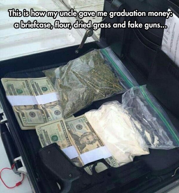 my uncle gave me my graduation money - This is how my uncle gave me graduation money a briefcase, flour, dried grass and fake guns...