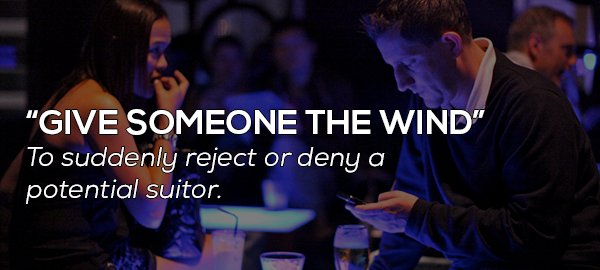 audience - "Give Someone The Wind" To suddenly reject or deny a potential suitor.