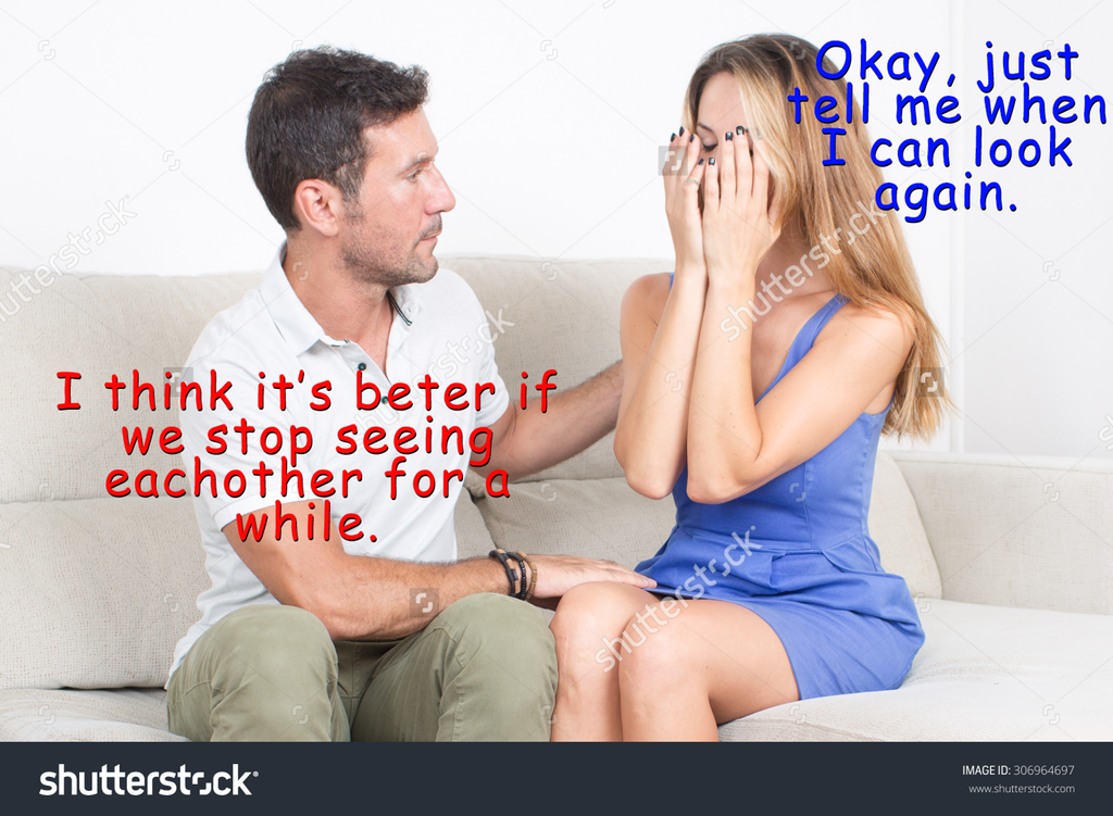 dank meme r youdontsurf - Okay, just tell me when I can look again. Shutterstocked I think it's beter if we stop seeing eachother for a while. utterstock shutterstock Image Id 306147 www .com