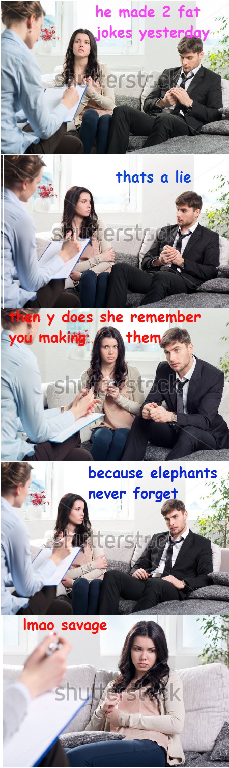 dank meme collage - he made 2 fat jokes yesterday shunterst che thats a lie In Shuterstein tren y does she remember you making them shu s stocky because elephants never forget Thulterst Imao savage Shutters