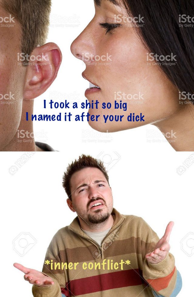 dank meme istock memes - Ock Images iStock iste by Goity ages by Getty iStock iStock iStock by Getty Images Getty Images by Getty Images po Images iSto by Getty iStock I took a shit so big I named it after your dick iSto By Getty ges inner conflict