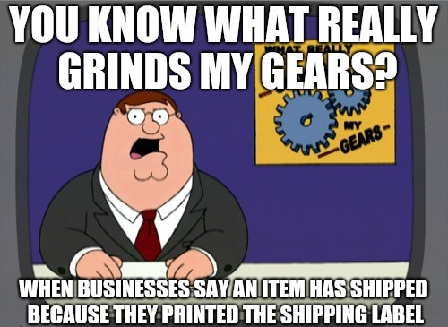 meme - gta 5 memes - You Know What Really Grinds My Gears? 09 When Businesses Say An Item Has Shipped Because They Printed The Shipping Label