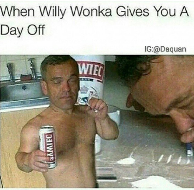 meme - barechestedness - When Willy Wonka Gives You A Day Off Ig Gamtec