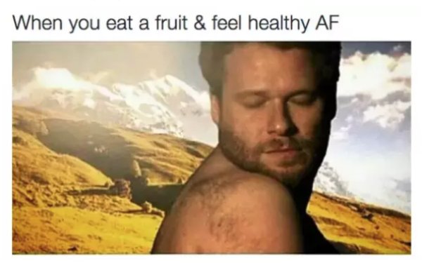 fitness meme - When you eat a fruit & feel healthy Af