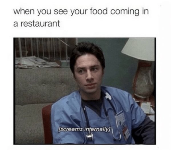 screams internally scrubs - when you see your food coming in a restaurant screams internally