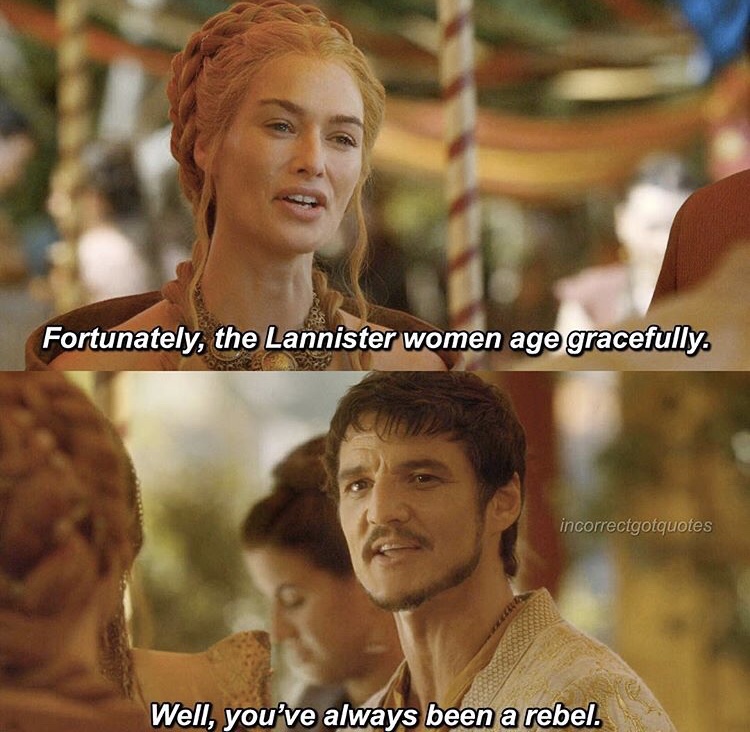 incorrect got quotes - Fortunately, the Lannister women age gracefully incorrectgotquotes Well, you've always been a rebel.