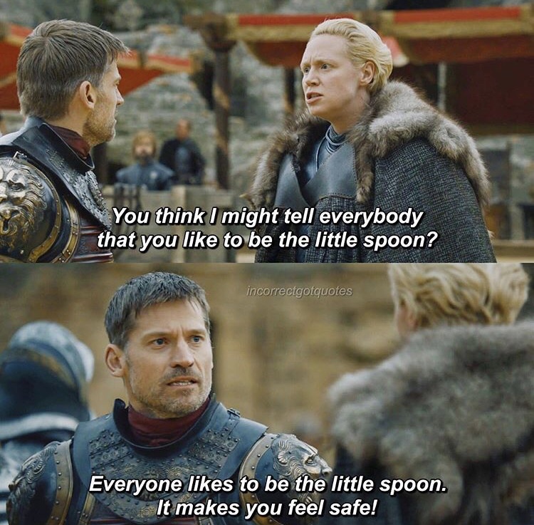 jaime brienne - You think I might tell everybody that you to be the little spoon? incorrectgotquotes Everyone to be the little spoon. It makes you feel safe!