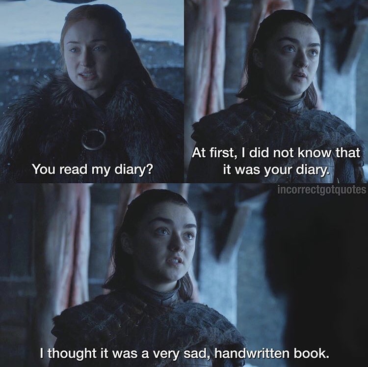 game of thrones wrong quotes - You read my diary? At first, I did not know that it was your diary. incorrectgotquotes I thought it was a very sad, handwritten book.