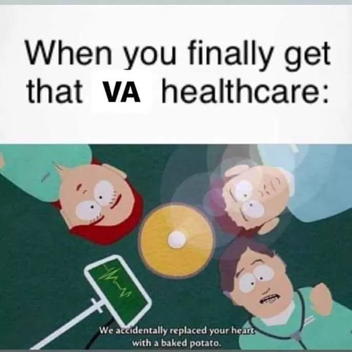 agorist memes - When you finally get that Va healthcare We accidentally replaced your heart with a baked potato.
