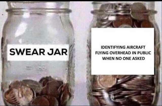 swear jar meme template - Swear Jar Identifying Aircraft Flying Overhead In Public When No One Asked
