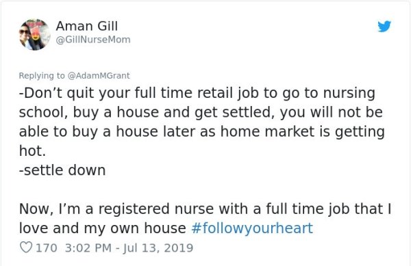 document - Aman Gill Mom Don't quit your full time retail job to go to nursing school, buy a house and get settled, you will not be able to buy a house later as home market is getting hot. settle down Now, I'm a registered nurse with a full time job that!