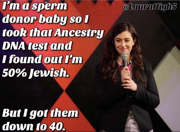 photo caption - High5 I'm a sperm donor baby so I took that Ancestry Dna test and I found out I'm 50% Jewish But I got them down to 40.