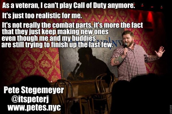 photo caption - .. As a veteran, I can't play Call of Duty anymore. It's just too realistic for me. It's not really the combat parts, it's more the fact that they just keep making new ones even though me and my buddies are still trying to finish up the la