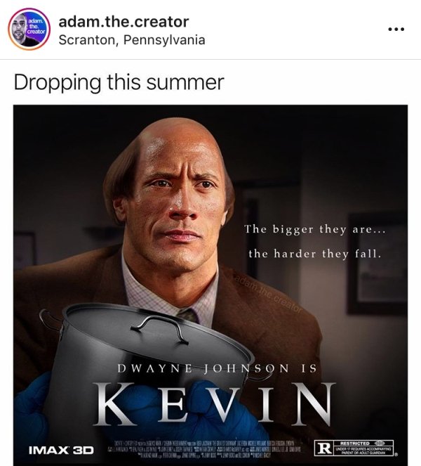 procrastination memes - creator adam.the.creator Scranton, Pennsylvania Dropping this summer The bigger they are... the harder they fall. adam the creator Dwayne Johnson Is Kevin D Restricted Sentences IMAX3D Whitler Servera S Entention "Best Ir Promo