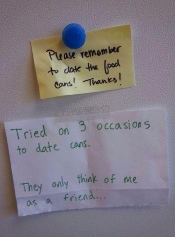 passive aggressive notes - Please remember to date the food cans! Thanks! occasions Tried to date on 3 cans. They as only think of me friend... a
