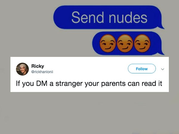 media - Send nudes Ricky If you Dm a stranger your parents can read it