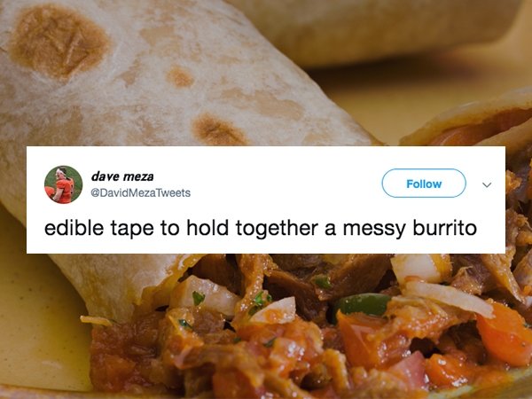 dish - dave meza MezaTweets edible tape to hold together a messy burrito