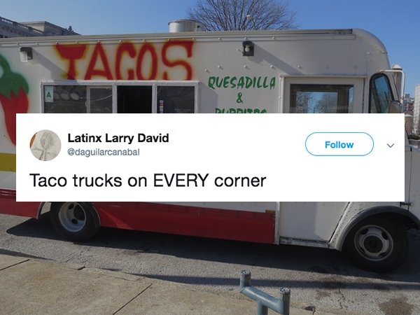 Food truck - Tagos Quesadilla Latinx Larry David Taco trucks on Every corner