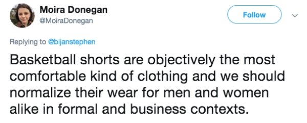 latenightthoughts - Moira Donegan Donegan Basketball shorts are objectively the most comfortable kind of clothing and we should normalize their wear for men and women a in formal and business contexts.