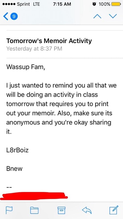 teacher email - ..... Sprint Lte 100% ^ v Tomorrow's Memoir Activity Yesterday at Wassup Fam, I just wanted to remind you all that we will be doing an activity in class tomorrow that requires you to print out your memoir. Also, make sure its anonymous and